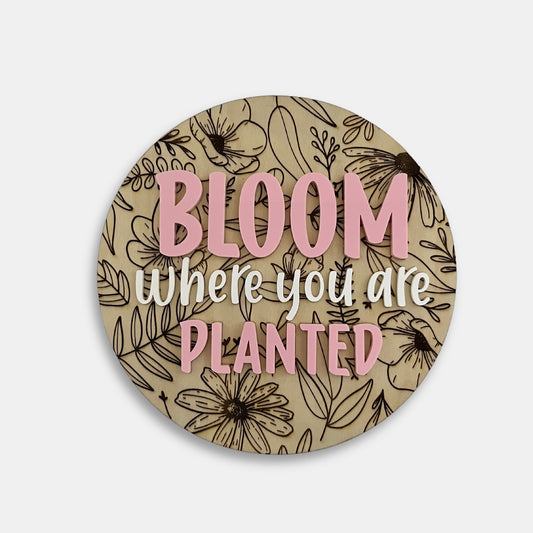 BLOOM WHERE YOU ARE PLANTED SIGN