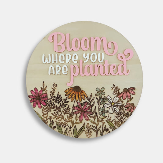 BLOOM WHERE YOU ARE PLANTED SIGN (GARDEN)